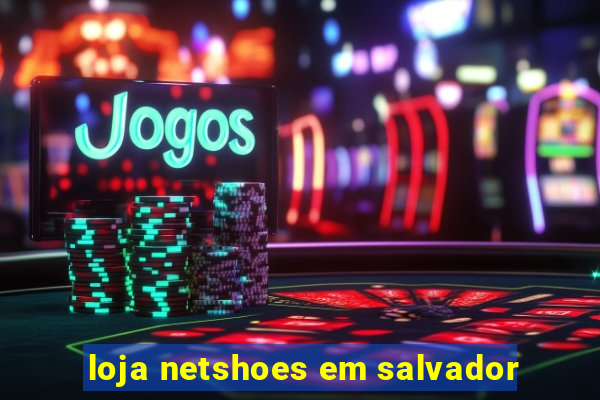 loja netshoes em salvador